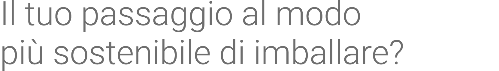 Il tuo passaggio al modo più sostenibile di imballare 