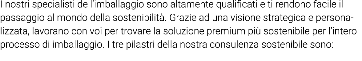 I nostri specialisti dell imballaggio sono altamente qualificati e ti rendono facile il passaggio al mondo della sost   