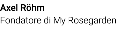 Axel Röhm Fondatore di My Rosegarden