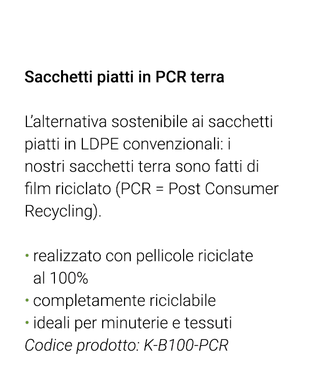  Sacchetti piatti in PCR terra L alternativa sostenibile ai sacchetti piatti in LDPE convenzionali: i nostri sacchett   