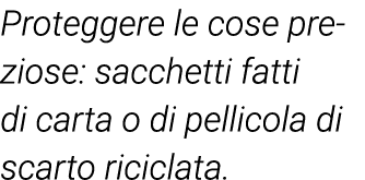 Proteggere le cose preziose: sacchetti fatti di carta o di pellicola di scarto riciclata 