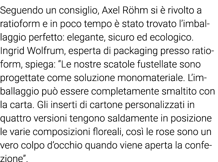 Seguendo un consiglio, Axel Röhm si è rivolto a ratioform e in poco tempo è stato trovato l imballaggio perfetto: ele   