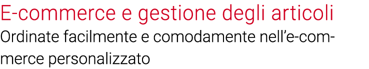 E-commerce e gestione degli articoli Ordinate facilmente e comodamente nell e-commerce personalizzato