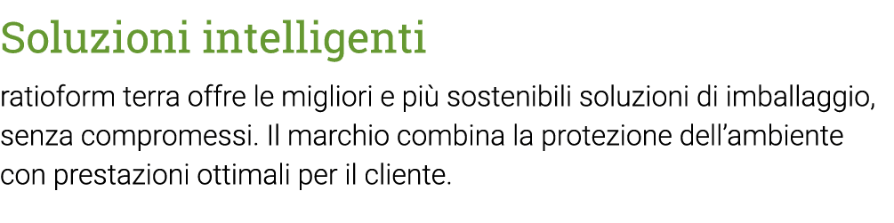 Soluzioni intelligenti ratioform terra offre le migliori e più sostenibili soluzioni di imballaggio, senza compromess   