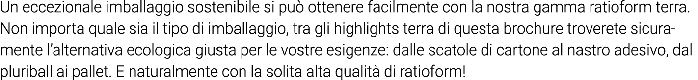 Un eccezionale imballaggio sostenibile si può ottenere facilmente con la nostra gamma ratioform terra  Non importa qu   