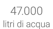 47 000 litri di acqua