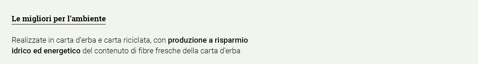 Le migliori per l ambiente Realizzate in carta d erba e carta riciclata, con produzione a risparmio idrico ed energet   