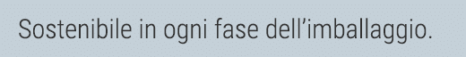 Sostenibile in ogni fase dell imballaggio 