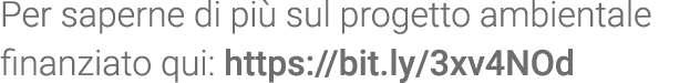 Per saperne di più sul progetto ambientale finanziato qui: https:  bit ly 3xv4NOd