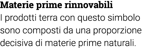 Materie prime rinnovabili I prodotti terra con questo simbolo sono composti da una proporzione decisiva di materie pr   