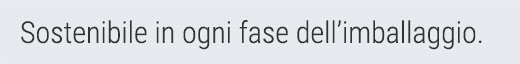 Sostenibile in ogni fase dell imballaggio 