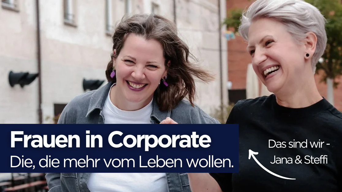 Frauen in Corporate - Die, die mehr vom Leben wollen.