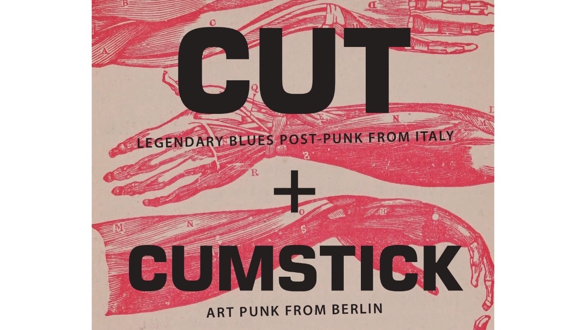 CUT (blues post-punk / noise-rock, it) + CumStick (art-punk, bln)