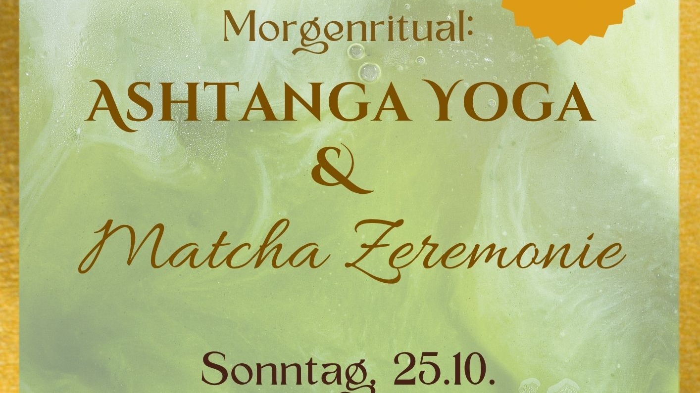 Morgenritual - Ashtanga Yoga & Matcha Zeremonie