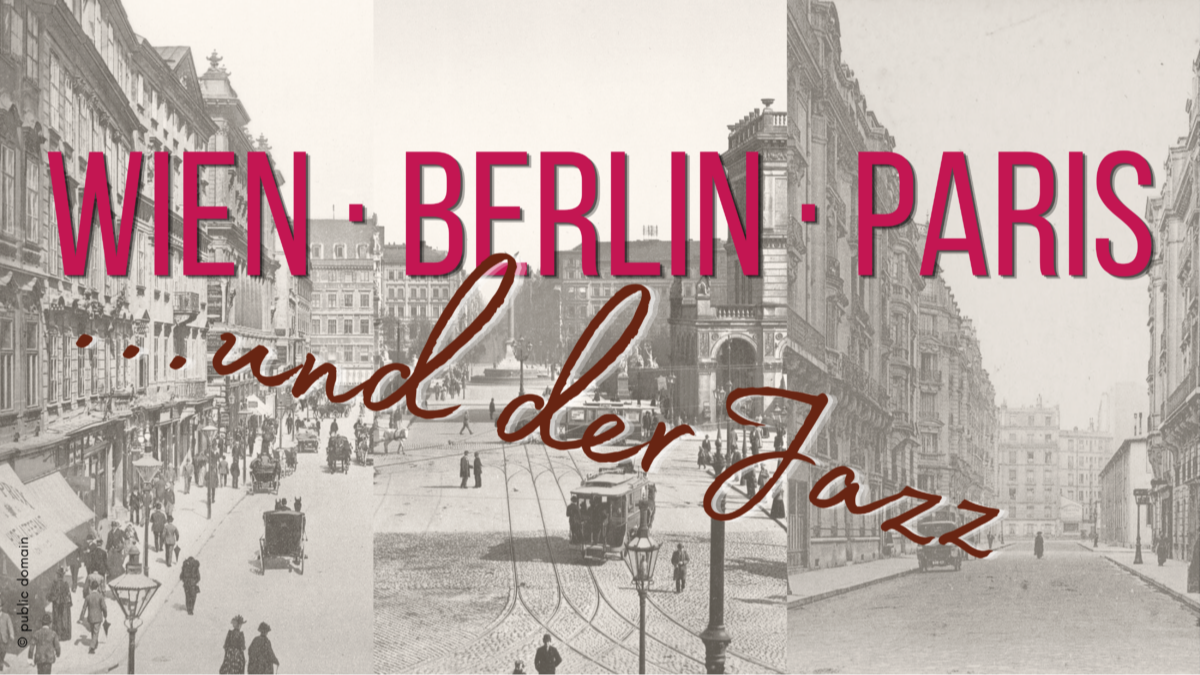 Wien, Berlin, Paris und der Jazz