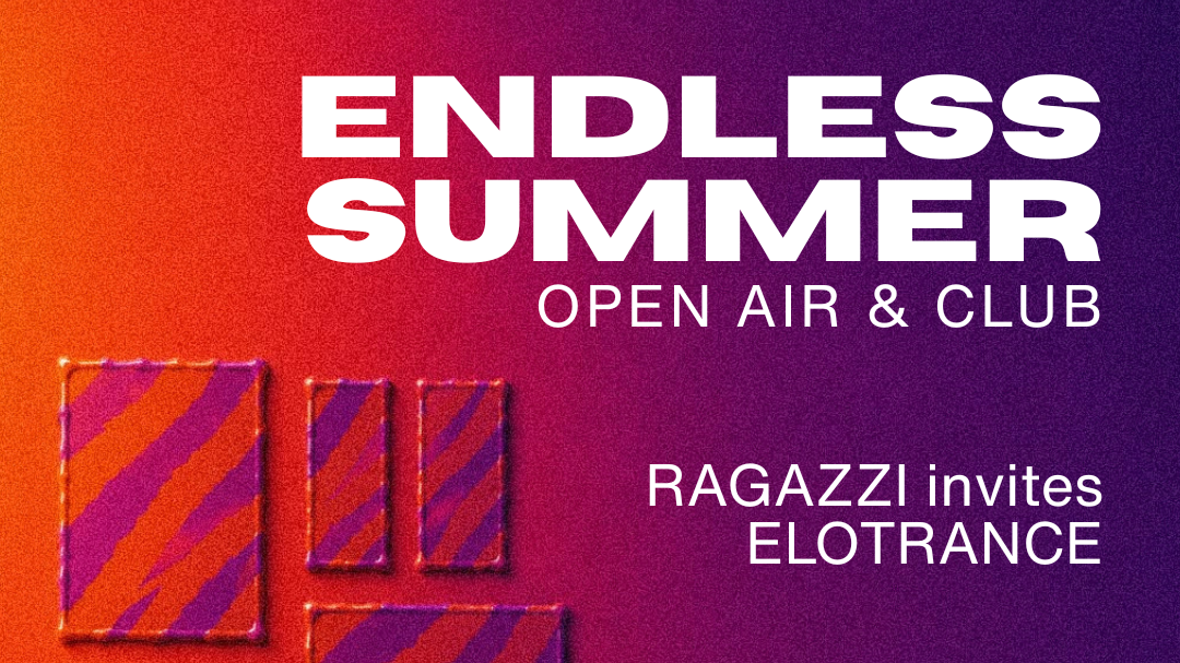 Endless Summer (Open Air + Club) with RAGAZZI & ELOTRANCE