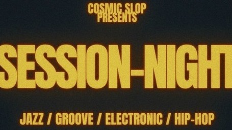 COSMIC SLOP SESSION-NIGHT