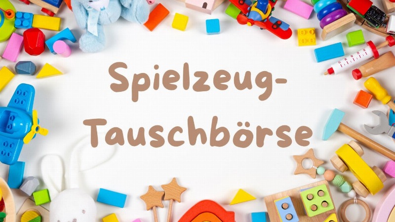 monatliche Spielzeugtauschbörse - Alte Lieblingsstücke bekommen ein neues Zuhause