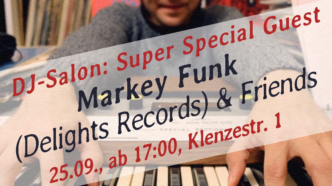 🎧 DJ-Salon: Super Special Guest: Markey Funk (Delights Records) & Friends