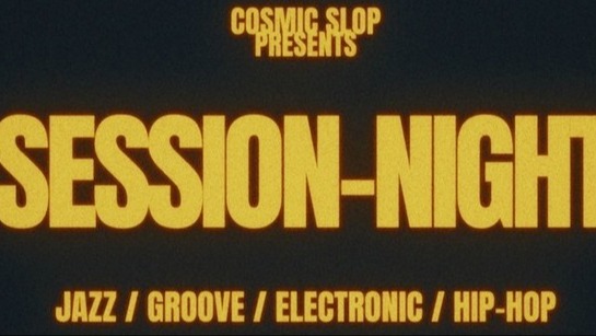 COSMIC SLOP SESSION-NIGHT