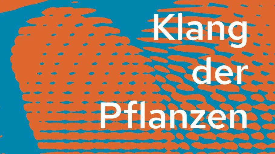 Klang der Pflanzen - Konzert/Performance