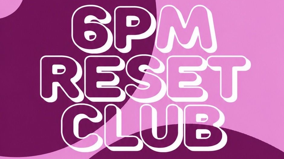 6 PM Reset Club - Afterwork, aber diesmal anders! •• Vol. II ••