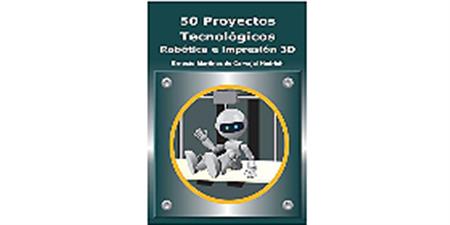 50 Proyectos Tecnológicos - Robótica e impresión 3D