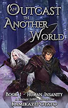 KamikazePotato - An Outcast in Another World: A Fantasy LitRPG Adventure (Book 1 - Human Insanity)