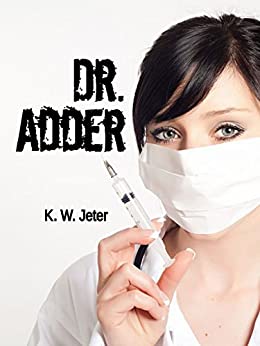 K. W. Jeter - Dr. Adder (The K. W. Jeter Suspense & Thriller Books)