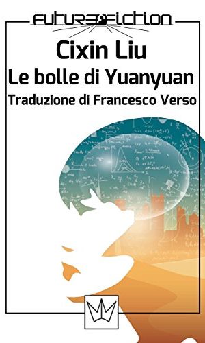 Cixin Liu - Le bolle di Yuanyuan