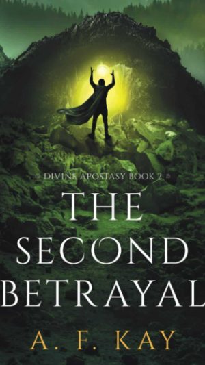 A.F.KAY -  Divine Apostasy 2 - The Second Betrayal: A Fantasy LitRPG Adventure