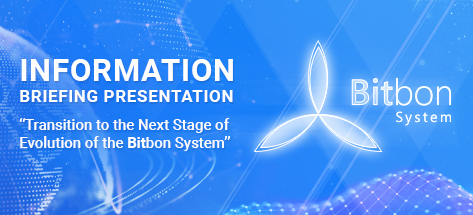 Information Briefing Presentation “Transition to the Next Stage of Evolution of the Bitbon System”