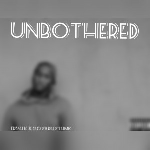 Unbothered (prod. by Floyd Rhythmic)