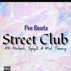 Pee Beatz - Street Club (feat. Naledi, Spy2 & Kid Teezy)
