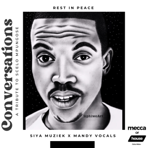 Siya Muziek & Mandy Vocals - Conversations (Tribute To Scelo Mpungose)