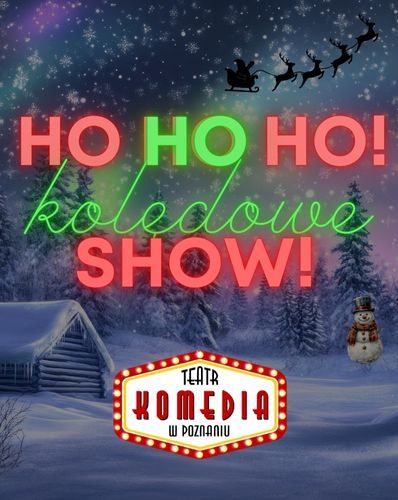 Ho ho ho! Kolędowe show!  - Komediowe kolędowanie w TK Teatr Komedia w Poznaniu 12.12.2025 bilety