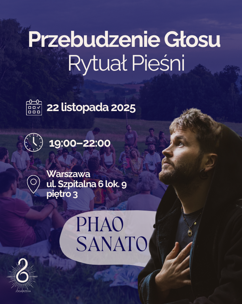PRZEBUDZENIE GŁOSU - RYTUAŁ PIEŚNI Z PHAO SANATO W JOGA RZEKA Phao Sanato 22.11.2025 bilety