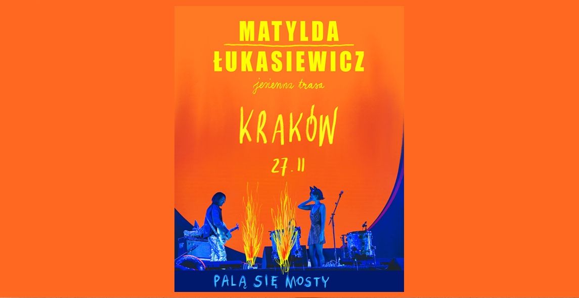 Matylda / Łukasiewicz | Palą Się Mosty | Kraków 27.11.2025 bilety