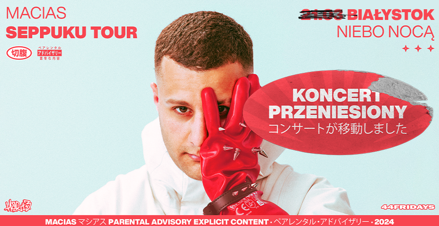 [KONCERT PRZENIESIONY] MACIAS | BIAŁYSTOK | 21.03 | SEPPUKU TOUR 21.03.2025 bilety