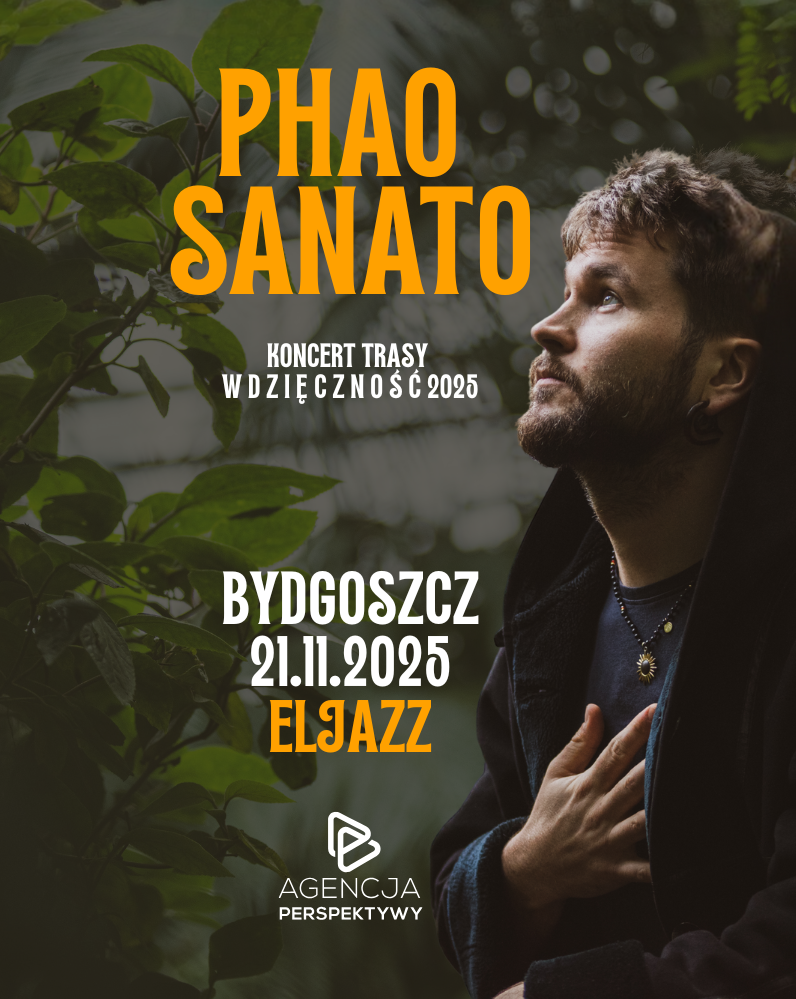 PHAO SANATO 21.11.2025 BYDGOSZ, ELJAZZ, TRASA WDZIĘCZNOŚĆ 2025 Phao Sanato 21.11.2025 bilety