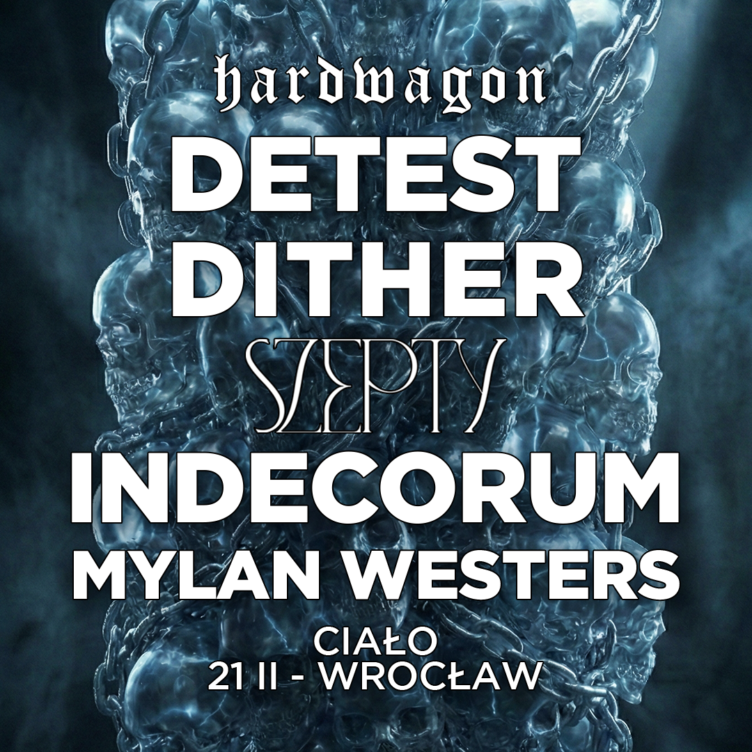 Hardwagon x Szepty: DETEST, DITHER, INDECORUM, MYLAN WESTERS
