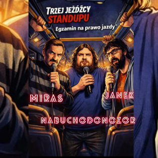 Trzej Jeźdźcy Stand-upu: Miras, Nabudchodonozor, Janek