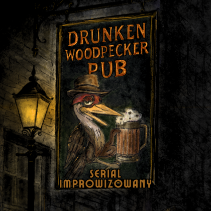 DRUNKEN WOODPECKER PUB (odc. 2) | Serial improwizowany
