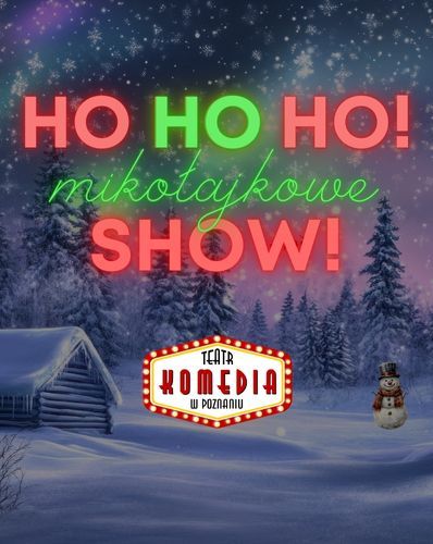 Ho ho ho! Mikołajkowe show! - komediowe kolędowanie w TK! Teatr Komedia w Poznaniu 05.12.2025 bilety