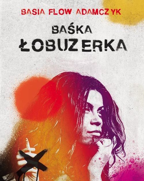 Poetycki koncert “Baśka. Łobuzerka” Basia Flow Adamczyk 28.11.2025 bilety
