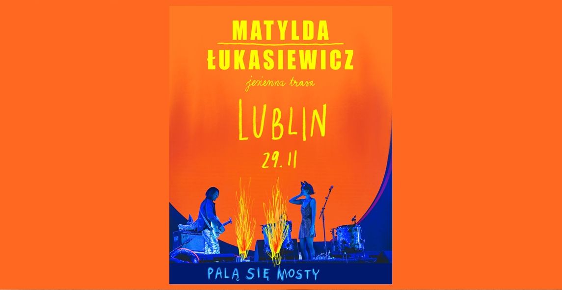 Matylda / Łukasiewicz | Palą Się Mosty | Lublin 29.11.2025 bilety
