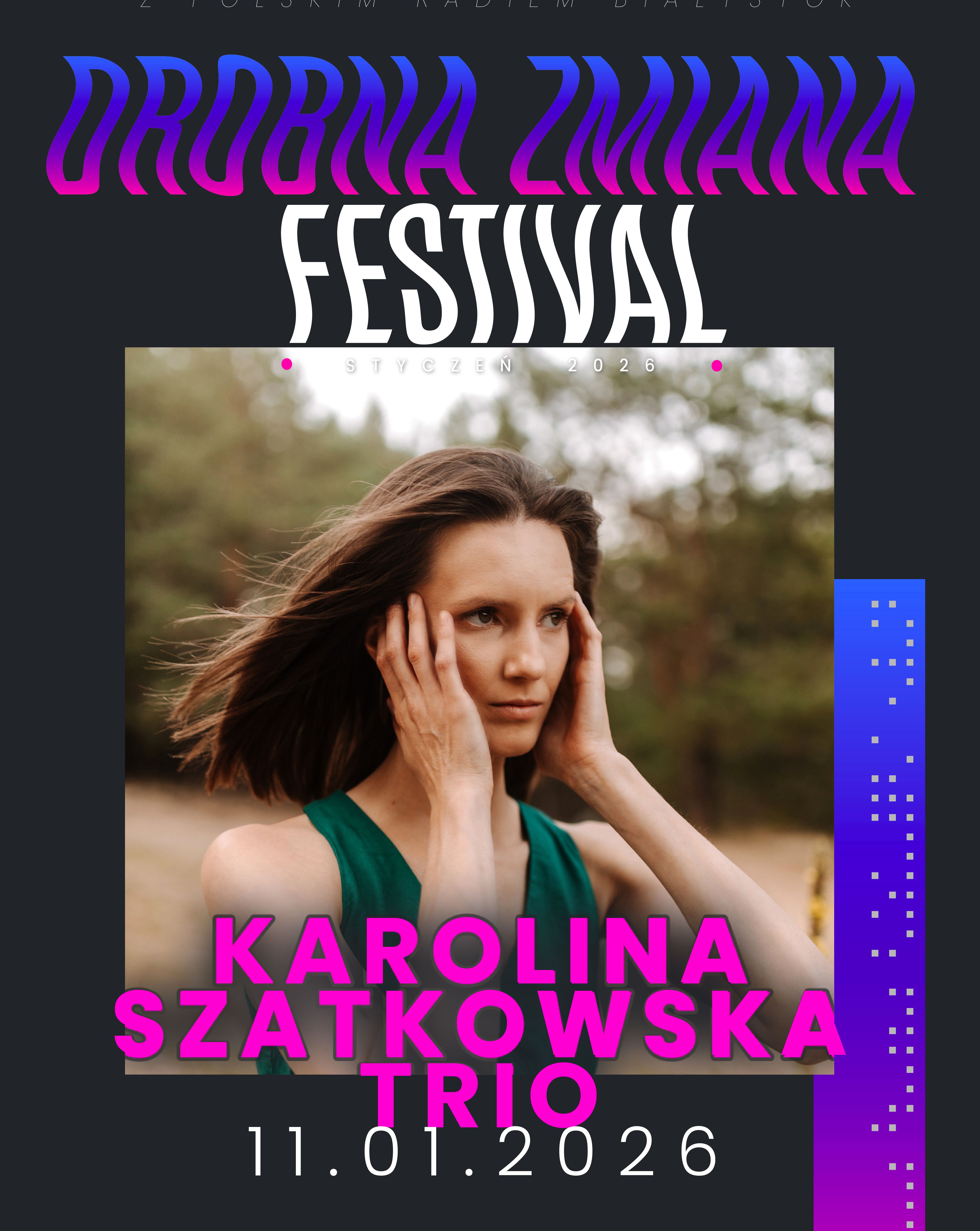 KAROLINA SZATKOWSKA TRIO – DROBNA ZMIANA FESTIVAL Karolina Szatkowska 11.01.2026 bilety