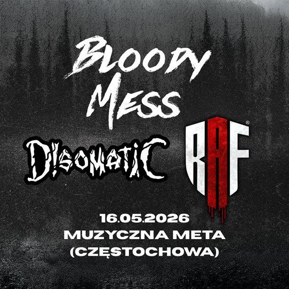 BLOODY MESS + DISOMATIC + RAF // 16.05.2026 // MUZYCZNA META