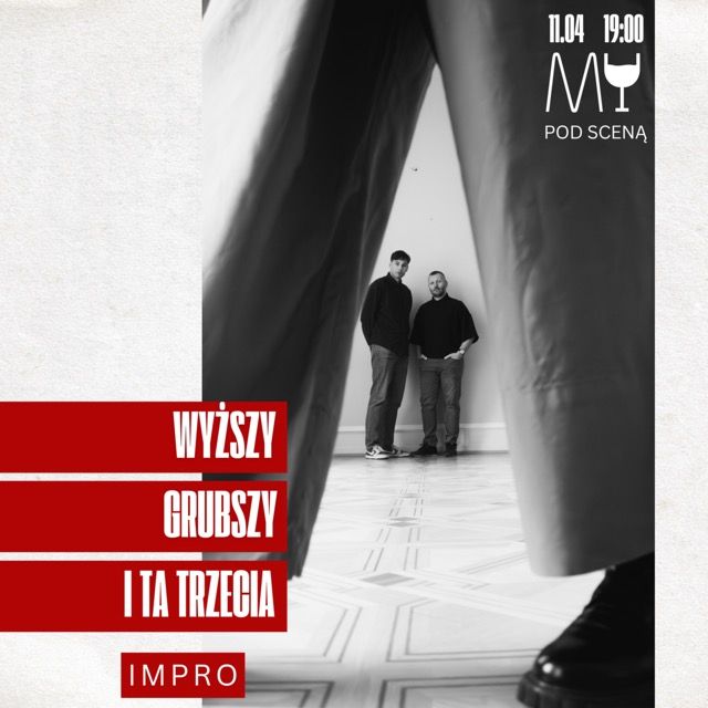 Wyższy, Grubszy i Ta Trzecia. Impro z …?