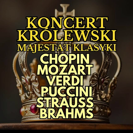 Koncert Królewski - Majestat Klasyki | Koszalin | 24.11.2027